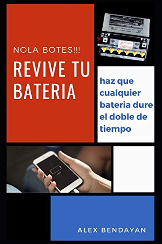 Revive tu Bateria, no la Botes, tecnicas y trucos para salvar tus baterias: no botes tu bateria, entiende como funcionan las baterias para que duren el doble, y aprende los trucos para revivirlas